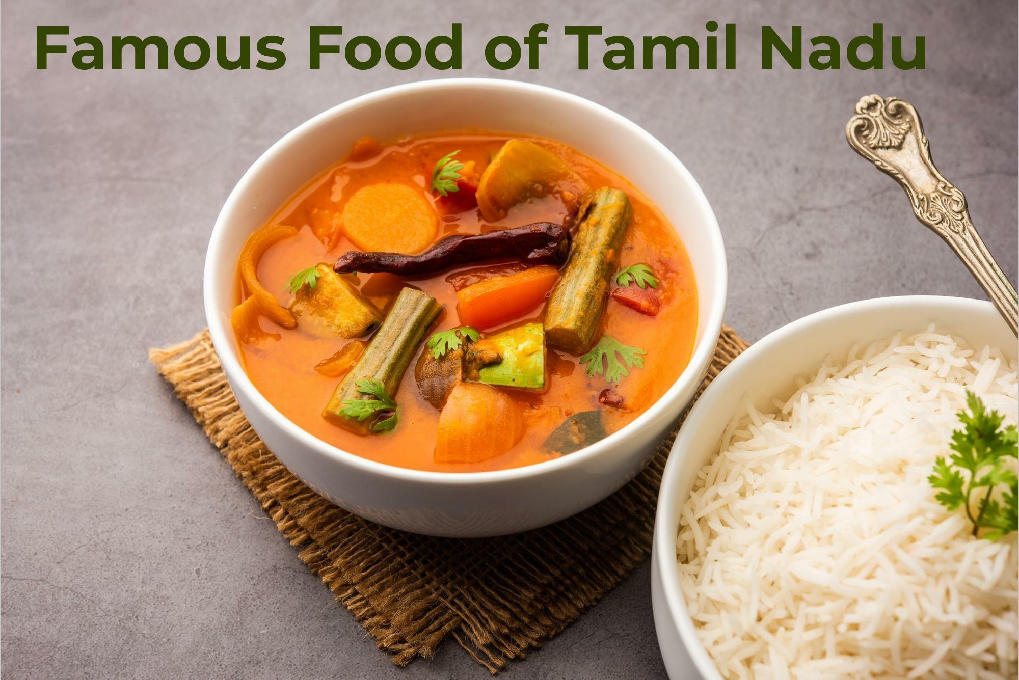 15 Tamil Nadu Famous Foods To Make Tourism More Enjoyable